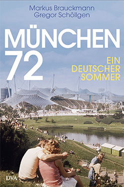 Gregor Schöllgen – Markus Brauckmann – München 72 – Ein deutscher Sommer
