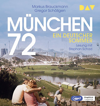 Gregor Schöllgen – Markus Brauckmann – München 72 – Ein deutscher Sommer – Hörbuch