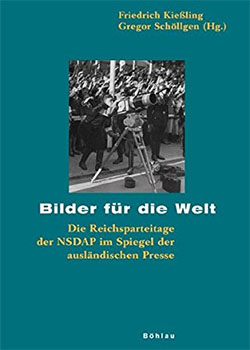 Friedrich Kießling, Gregor Schöllgen – Bilder für die Welt. Die Reichsparteitage der NSDAP im Spiegel der ausländischen Presse.