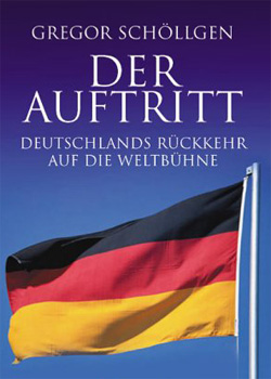 Gregor Schöllgen – Der Auftritt – Deutschlands Rückkehr auf die Weltbühne