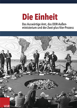 Horst Möller, Ilse Doarothee Pautsch, Gregor Schöllgen, Hermann Wentker und Andreas Wirsching (Hgg.) – Die Einheit. Das Auswärtige Amt, das DDR-Außenministerium und der Zwei-plus-Vier-Prozess