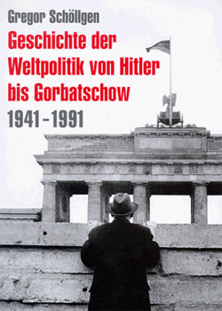 Gregor Schöllgen – Geschichte der Weltpolitik von Hitler bis Gorbatschow – 1941-1991