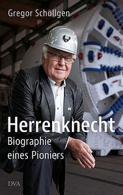 Gregor Schöllgen – Herrenknecht – Biographie eines Pioniers