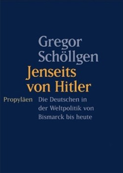 Gregor Schöllgen – Jenseits von Hitler – Die DEutschen in der Weltpolitik von Bismarck bis heute