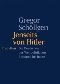 Gregor Schöllgen – Jenseits von Hitler – Die Deutschen in der Weltpolitik von Bismarck bis heute