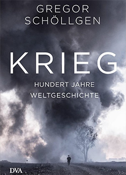 Gregor Schöllgen – Krieg – Hundert Jahre Weltgeschichte