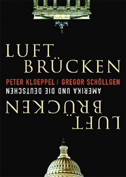 Gregor Schöllgen / Peter Kloeppel – Luftbrücken – Amerika und die Deutschen 