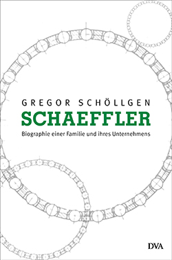 Gregor Schöllgen  – Schaeffler – Biographie einer Familie und ihres Unternehmens