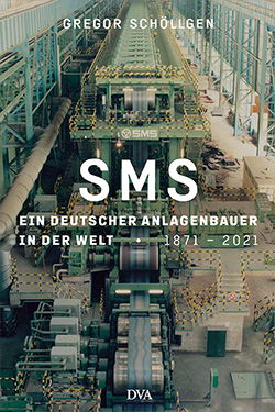Gregor Schöllgen – SMS – Ein deutscher Anlagenbauer in der Welt 1871-2021