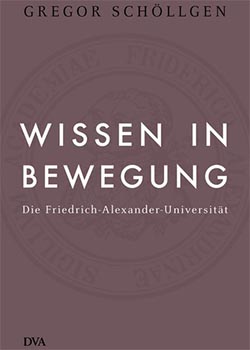 Gregor Schöllgen – Wissen in Bewegung – Die Friedrich-Alexander-Universität